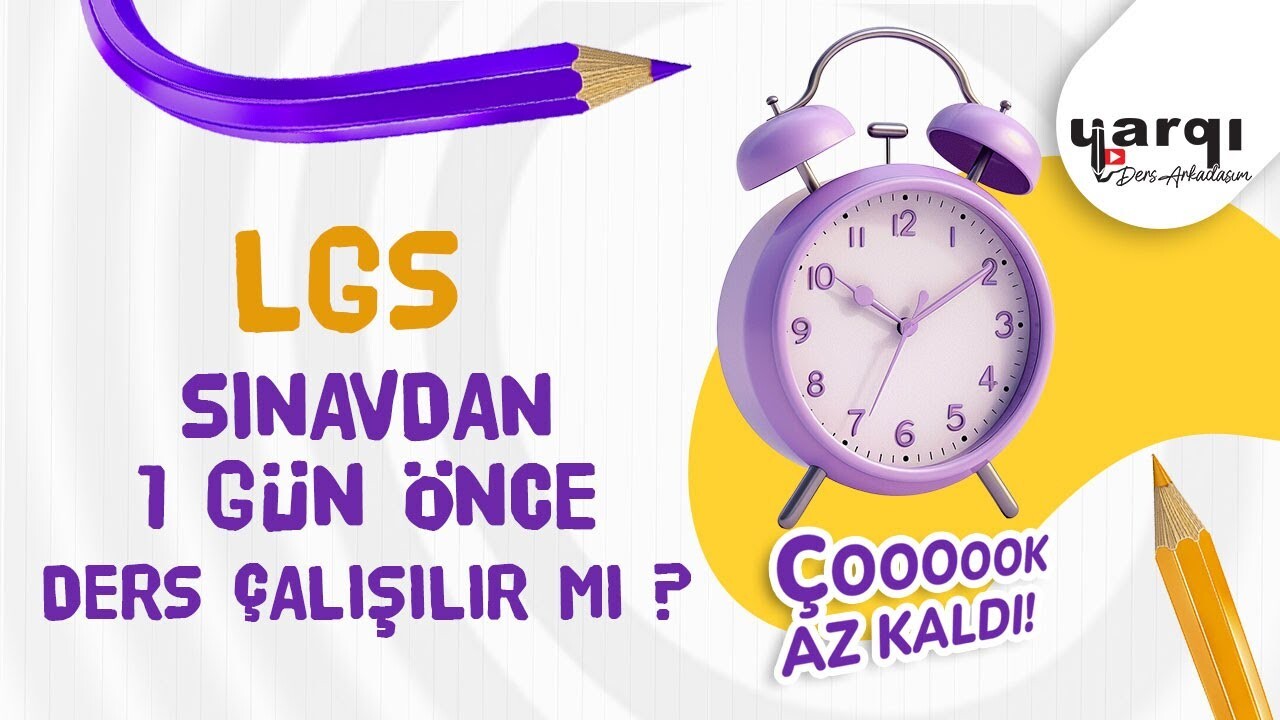LGS’den Bir Gün Önce Ders Çalışılır mı? O Son Gün Ne Yapmalısın?