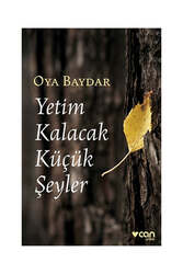Can Yayınları Yetim Kalacak Küçük Şeyler - Can Yayınları