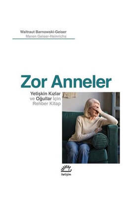 İletişim Yayınevi Zor Anneler-Yetişkin Kızlar ve Oğullar için Rehber Kitap - 1