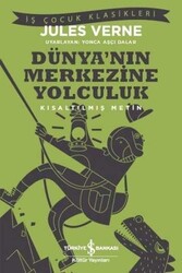 Dünya'nın Merkezine Yolculuk Kısaltılmış Metin İş Bankası Kültür Yayınları - İş Bankası Kültür Yayınları