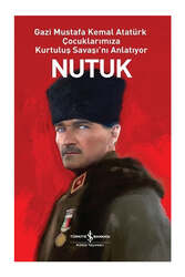 İş Bankası Kültür Yayınları Nutuk - Gazi Mustafa Kemal Atatürk Çocuklarımıza Kurtuluş Savaşı'nı Anlatıyor - İş Bankası Kültür Yayınları