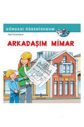 İş Bankası Kültür Yayınları Arkadaşım Mimar Dünyayı Öğreniyorum - İş Bankası Kültür Yayınları