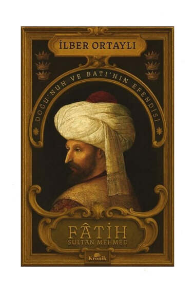 Kronik Kitap Fatih Sultan Mehmed: Doğu'nun ve Batı'nın Efendisi - 1