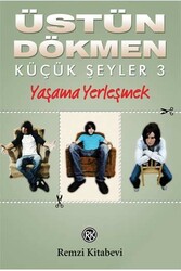Küçük Şeyler 3 Yaşama Yerleşmek Remzi Kitabevi - Remzi Kitabevi