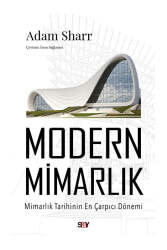 Say Yayınları Modern Mimarlık; Mimarlık Tarihinin En Çarpıcı Dönemi - Say Yayınları