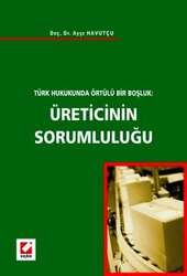 Seçkin Yayıncılık Türk Hukukunda Örtülü Bir BoşlukÜreticinin Sorumluluğu - Seçkin Yayıncılık