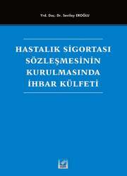 Seçkin Yayıncılık Hastalık Sigortası Sözleşmesinin Kurulmasında İhbar Külfeti - Seçkin Yayıncılık