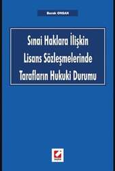 Seçkin Yayıncılık Sınai Haklara İlişkin Lisans Sözleşmelerinde Tarafların Hukuki Durumu - Seçkin Yayıncılık