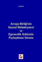 Seçkin Yayıncılık Avrupa Birliğinin Siyasal Bütünleşmesi ve Egemenlik Yetkisinin Paylaşılması Sorunu - Seçkin Yayıncılık