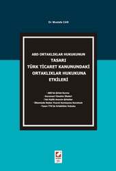 Seçkin Yayıncılık ABD Ortaklıklar Hukukunun Tasarı Türk Ticaret Kanunundaki Ortaklıklar Hukukuna Etkileri - Seçkin Yayıncılık