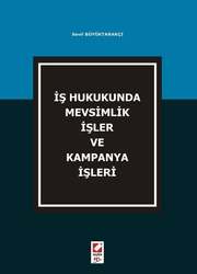 Seçkin Yayıncılık İş Hukukunda Mevsimlik İşler ve Kampanya İşleri - Seçkin Yayıncılık