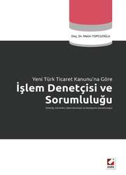 Seçkin Yayıncılık Yeni Türk Ticaret Kanununa Göreİşlem Denetçisi ve Sorumluluğu Niteliği, Görevleri, İşlem Denetçisi ve Denetçinin Sorumluluğu - Seçkin Yayıncılık