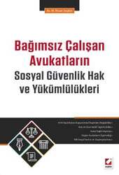 Seçkin Yayıncılık Bağımsız Çalışan Avukatların Sosyal Güvenlik Hak ve Yükümlülükleri - Seçkin Yayıncılık