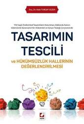 Seçkin Yayıncılık Tasarımın Tescili ve Hükümsüzlük Hallerinin Değerlendirilmesi 554 Sayılı Endüstriyel Tasarımların Korunması Hakkında Kanun Hükmünde Kararnamenin Hükümleri ve Kanun Taslağı Çerçevesinde - Seçkin Yayıncılık