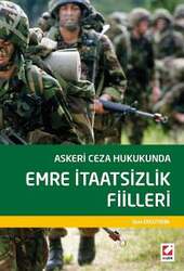 Seçkin Yayıncılık Askeri Ceza Hukukunda Emre İtaatsizlik Fiilleri - Seçkin Yayıncılık