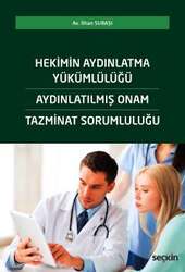 Seçkin Yayıncılık Hekimin Aydınlatma Yükümlülüğü - Aydınlatılmış Onam - Tazminat Sorumluluğu - Seçkin Yayıncılık