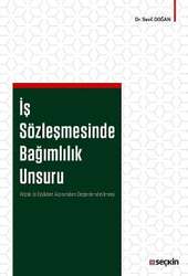 Seçkin Yayıncılık İş Sözleşmesinde Bağımlılık Unsuru Atipik İş İlişkileri Açısından Değerlendirilmesi - Seçkin Yayıncılık