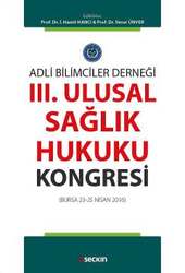 Seçkin Yayıncılık Adli Bilimciler DerneğiIII. Ulusal Sağlık Hukuku Kongresi Bursa 23 - 25 Nisan 2016 - Seçkin Yayıncılık