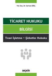 Seçkin Yayıncılık Ticaret Hukuku Bilgisi Ticari İşletme - Şirketler Hukuku - Seçkin Yayıncılık