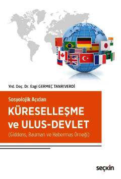 Seçkin Yayıncılık Sosyolojik AçıdanKüreselleşme ve Ulus-Devlet Giddens, Bauman ve Habermas Örneği - 1