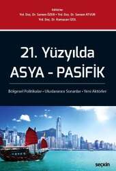 Seçkin Yayıncılık 21. Yüzyılda Asya - Pasifik Bölgesel Politikalar - Uluslararası Sorunlar - Yeni Aktörler - Seçkin Yayıncılık