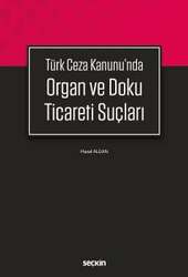 Seçkin Yayıncılık Türk Ceza Kanunun da Organ ve Doku Ticareti Suçları - Seçkin Yayıncılık