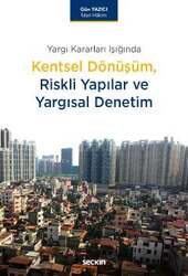 Seçkin Yayıncılık Yargı Kararları IşığındaKentsel Dönüşüm, Riskli Yapılar ve Yargısal Denetim - Seçkin Yayıncılık