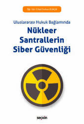 Seçkin Yayıncılık Uluslararası Hukuk BağlamındaNükleer Santrallerin Siber Güvenliği - Seçkin Yayıncılık
