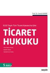 Seçkin Yayıncılık 6102 Sayılı Türk Ticaret Kanununa Göre Ticaret Hukuku - Seçkin Yayıncılık