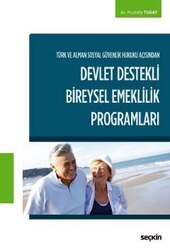 Seçkin Yayıncılık Türk ve Alman Sosyal Güvenlik Hukuku Açısından Devlet Destekli Bireysel Emeklilik Programları - Seçkin Yayıncılık
