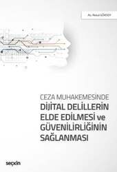 Seçkin Yayıncılık Ceza MuhakemesindeDijital Delillerin Elde Edilmesi ve Güvenilirliğinin Sağlanması - Seçkin Yayıncılık