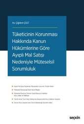 Seçkin Yayıncılık Tüketicinin Korunması Hakkında Kanun Hükümlerine Göre Ayıplı Mal Satışı Nedeniyle Müteselsil Sorumluluk - Seçkin Yayıncılık