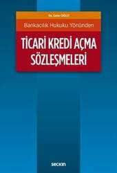 Seçkin Yayıncılık Bankacılık Hukuku YönündenTicari Kredi Açma Sözleşmeleri - Seçkin Yayıncılık