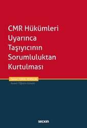 Seçkin Yayıncılık CMR Hükümleri Uyarınca Taşıyıcının Sorumluluktan Kurtulması - Seçkin Yayıncılık