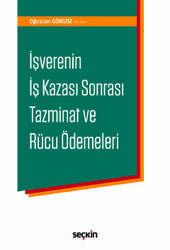 Seçkin Yayıncılık İşverenin İş Kazası Sonrası Tazminat ve Rücu Ödemeleri - Seçkin Yayıncılık