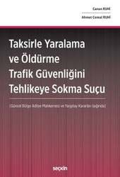 Seçkin Yayıncılık Taksirle Yaralama ve Öldürme Trafik Güvenliğini Tehlikeye Sokma Suçu Güncel Bölge Adliye Mahkemesi ve Yargıtay Kararları Işığında - Seçkin Yayıncılık