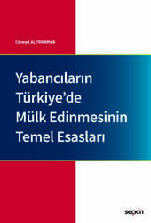 Seçkin Yayıncılık Yabancıların Türkiyede Mülk Edinmesinin Temel Esasları - Seçkin Yayıncılık