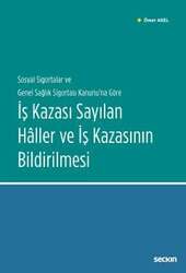 Seçkin Yayıncılık Sosyal Sigortalar ve Genel Sağlık Sigortası Kanununa Göreİş Kazası Sayılan Hâller ve İş Kazasının Bildirilmesi - Seçkin Yayıncılık