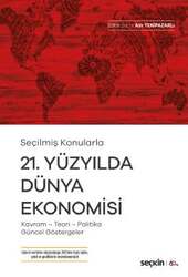 Seçkin Yayıncılık Seçilmiş Konularla21. Yüzyılda Dünya Ekonomisi Kavram - Teori- Politika- Güncel Göstergeler - Seçkin Yayıncılık
