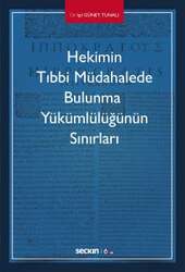 Seçkin Yayıncılık Hekimin Tıbbi Müdahalede Bulunma Yükümlülüğünün Sınırları - Seçkin Yayıncılık