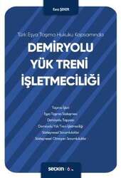 Seçkin Yayıncılık Türk Eşya Taşıma Hukuku KapsamındaDemiryolu Yük Treni İşletmeciliği - Seçkin Yayıncılık
