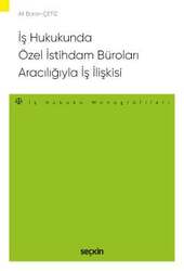Seçkin Yayıncılık İş Hukukunda Özel İstihdam Büroları Aracılığıyla Geçici İş İlişkisi İş Hukuku Monografileri - Seçkin Yayıncılık