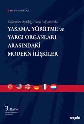 Seçkin Yayıncılık Kuvvetler Ayrılığı İlkesi Bağlamında Yasama, Yürütme ve Yargı Organları Arasındaki Modern İlişkiler - Seçkin Yayıncılık