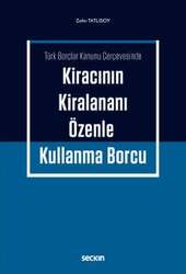 Seçkin Yayıncılık Türk Borçlar Kanunu ÇerçevesindeKiracının Kiralananı Özenle Kullanma Borcu - Seçkin Yayıncılık