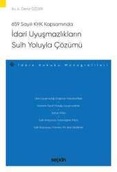 Seçkin Yayıncılık 659 Sayılı Kanun Hükmünde Kararname Kapsamındaİdari Uyuşmazlıkların Sulh Yoluyla Çözümü - İdare Hukuku Monografileri - Seçkin Yayıncılık