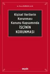 Seçkin Yayıncılık 6698 Sayılı Kişisel Verilerin Korunması Kanunu Kapsamında İşçinin Korunması - Seçkin Yayıncılık