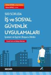 Seçkin Yayıncılık 500 Soruda İş ve Sosyal Güvenlik Uygulamaları İşveren ve İşçinin Başucu Kitabı - Seçkin Yayıncılık