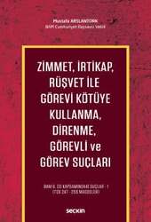 Seçkin Yayıncılık Zimmet, İrtikap, Rüşvet ile Görevi Kötüye Kullanma, Direnme, Görevli ve Görev Suçları BAM 6.CD Kapsamındaki Suçlar - 1 TCK 247 - 266 Maddeler - Seçkin Yayıncılık