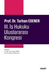 Seçkin Yayıncılık Prof. Dr. Turhan Esener III. İş Hukuku Uluslararası Kongresi - Seçkin Yayıncılık