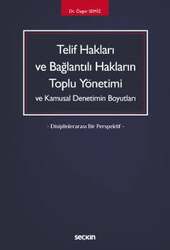 Seçkin Yayıncılık Telif Hakları ve Bağlantılı Hakların Toplu Yönetimi ve Kamusal Denetimin Boyutları - Disiplinlerarası Bir Perspektif - - Seçkin Yayıncılık